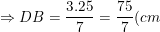 \small \Rightarrow DB=\frac{3.25}{7}=\frac{75}{7}(cm)